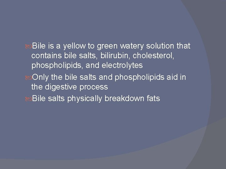 Bile is a yellow to green watery solution that contains bile salts, bilirubin, Bile is a yellow to green watery solution that contains bile salts, bilirubin,