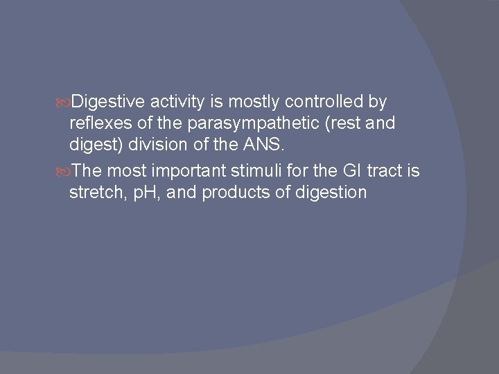 Digestive activity is mostly controlled by reflexes of the parasympathetic (rest and digest) Digestive activity is mostly controlled by reflexes of the parasympathetic (rest and digest)