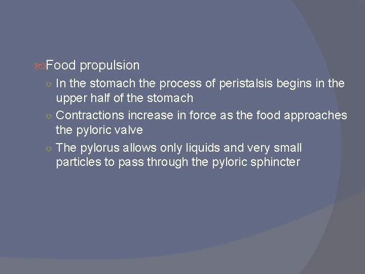 Food propulsion ○ In the stomach the process of peristalsis begins in the Food propulsion ○ In the stomach the process of peristalsis begins in the