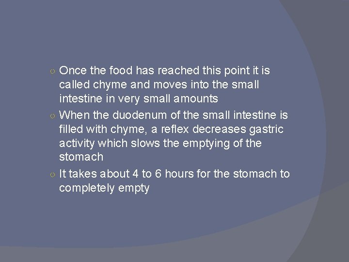 ○ Once the food has reached this point it is called chyme and moves ○ Once the food has reached this point it is called chyme and moves