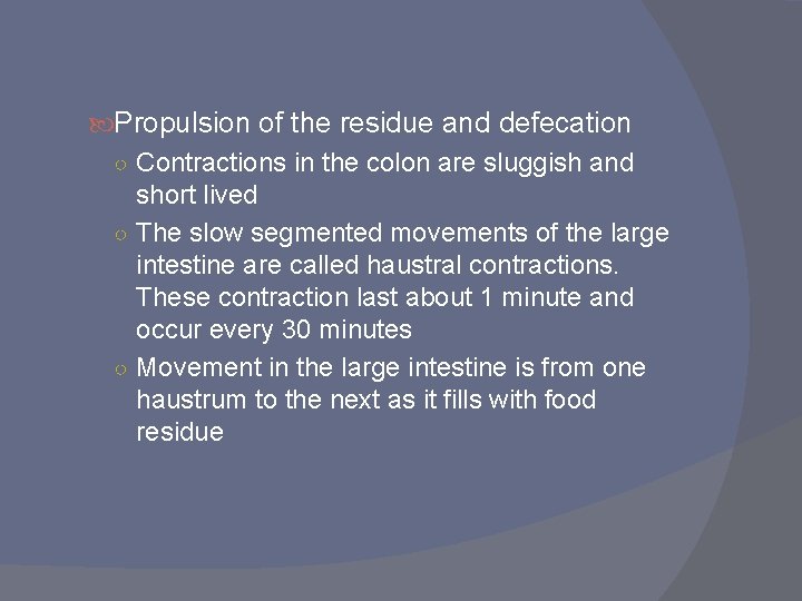 Propulsion of the residue and defecation ○ Contractions in the colon are sluggish Propulsion of the residue and defecation ○ Contractions in the colon are sluggish