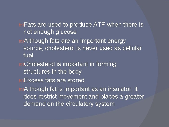 Fats are used to produce ATP when there is not enough glucose Although Fats are used to produce ATP when there is not enough glucose Although