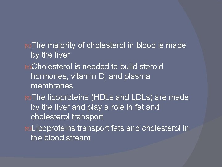 The majority of cholesterol in blood is made by the liver Cholesterol is The majority of cholesterol in blood is made by the liver Cholesterol is