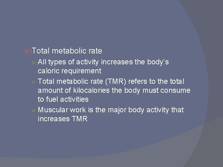 Total metabolic rate ○ All types of activity increases the body’s caloric requirement Total metabolic rate ○ All types of activity increases the body’s caloric requirement