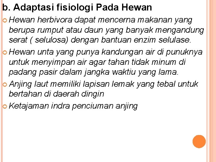 b. Adaptasi fisiologi Pada Hewan herbivora dapat mencerna makanan yang berupa rumput atau daun