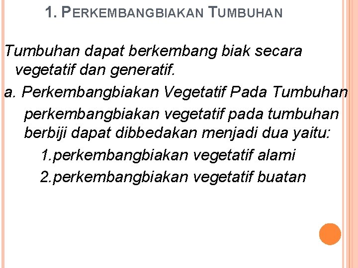 1. PERKEMBANGBIAKAN TUMBUHAN Tumbuhan dapat berkembang biak secara vegetatif dan generatif. a. Perkembangbiakan Vegetatif