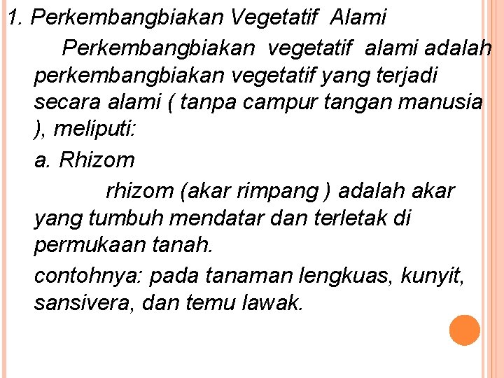 1. Perkembangbiakan Vegetatif Alami Perkembangbiakan vegetatif alami adalah perkembangbiakan vegetatif yang terjadi secara alami