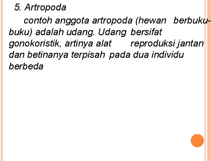 5. Artropoda contoh anggota artropoda (hewan berbuku) adalah udang. Udang bersifat gonokoristik, artinya alat