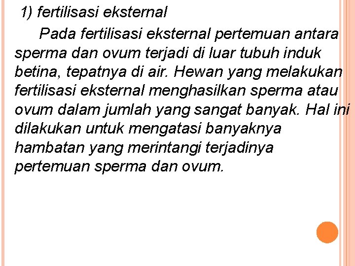 1) fertilisasi eksternal Pada fertilisasi eksternal pertemuan antara sperma dan ovum terjadi di luar