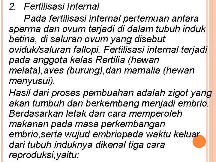 2. Fertilisasi Internal Pada fertilisasi internal pertemuan antara sperma dan ovum terjadi di dalam