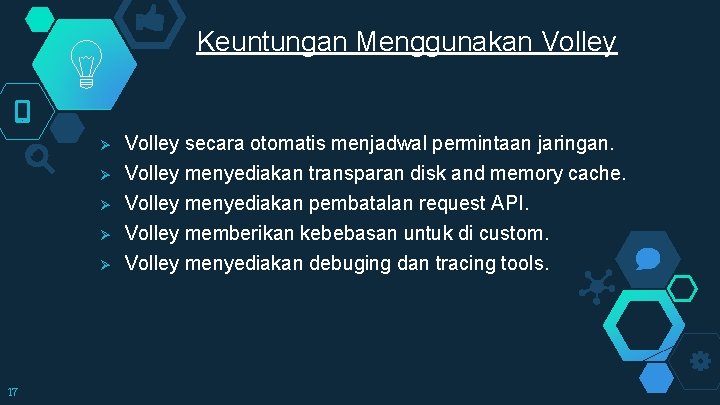 Keuntungan Menggunakan Volley Ø Ø Ø 17 Volley secara otomatis menjadwal permintaan jaringan. Volley