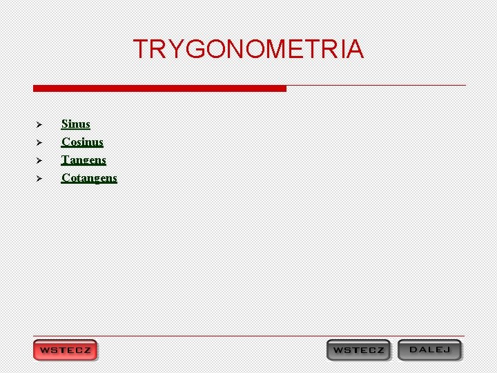 TRYGONOMETRIA Ø Ø Sinus Cosinus Tangens Cotangens 