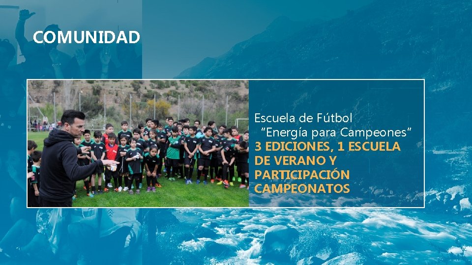 COMUNIDAD Escuela de Fútbol “Energía para Campeones” 3 EDICIONES, 1 ESCUELA DE VERANO Y