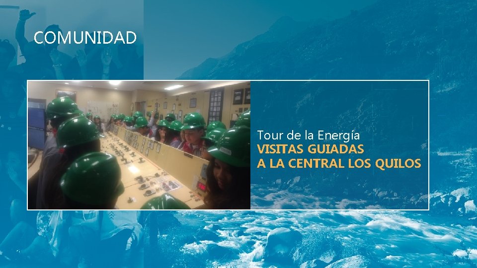 COMUNIDAD Tour de la Energía VISITAS GUIADAS A LA CENTRAL LOS QUILOS 