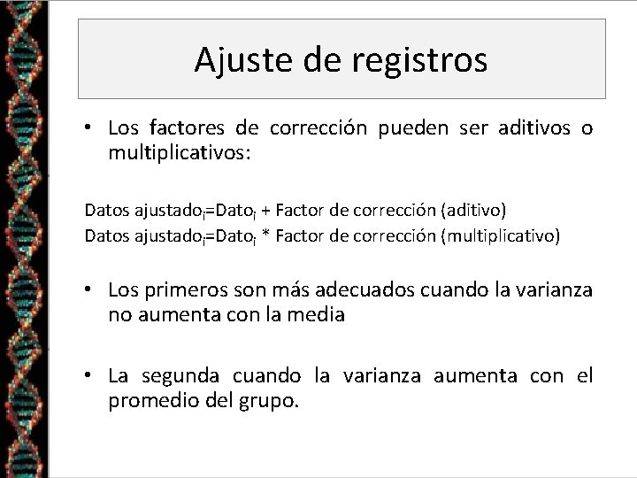 Ajuste de registros • Los factores de corrección pueden ser aditivos o multiplicativos: Datos