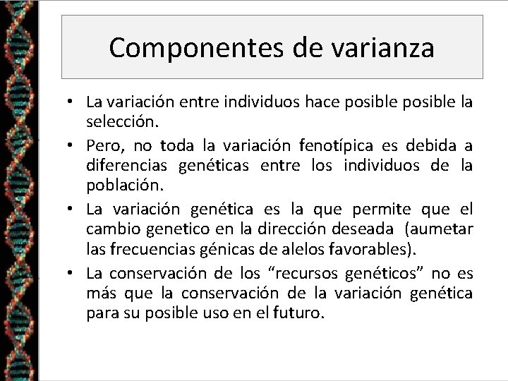 Componentes de varianza • La variación entre individuos hace posible la selección. • Pero,