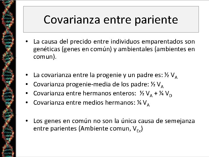 Covarianza entre pariente • La causa del precido entre individuos emparentados son genéticas (genes