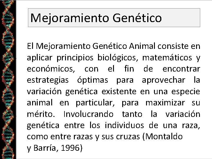 Mejoramiento Genético El Mejoramiento Genético Animal consiste en aplicar principios biológicos, matemáticos y económicos,