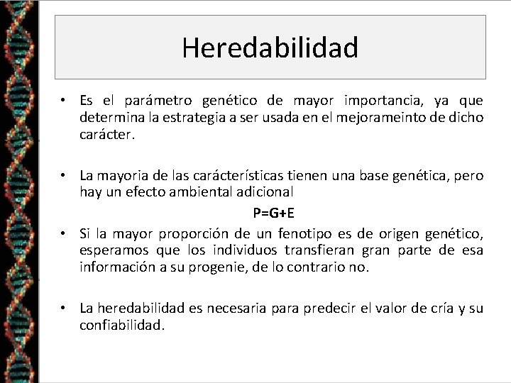 Heredabilidad • Es el parámetro genético de mayor importancia, ya que determina la estrategia