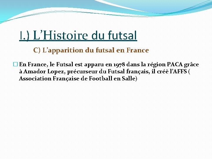 I. ) L’Histoire du futsal C) L’apparition du futsal en France � En France,