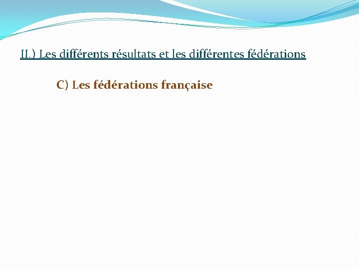 II. ) Les différents résultats et les différentes fédérations C) Les fédérations française 