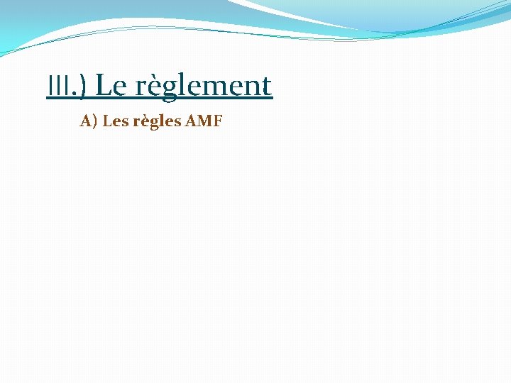 III. ) Le règlement A) Les règles AMF 