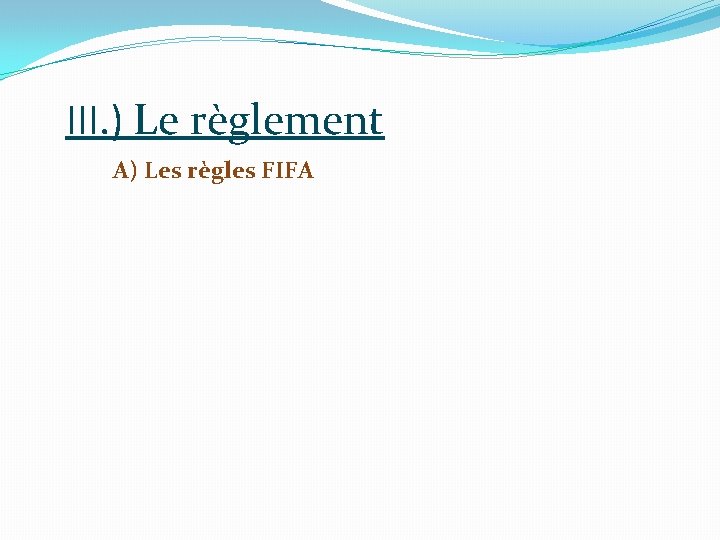 III. ) Le règlement A) Les règles FIFA 