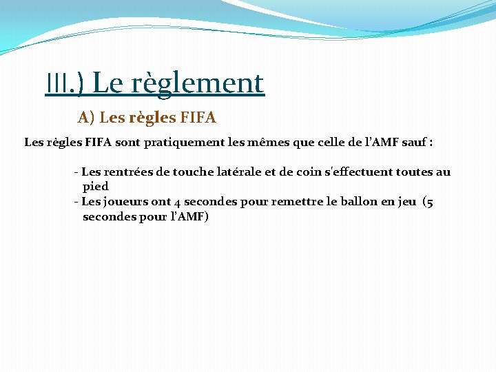 III. ) Le règlement A) Les règles FIFA sont pratiquement les mêmes que celle