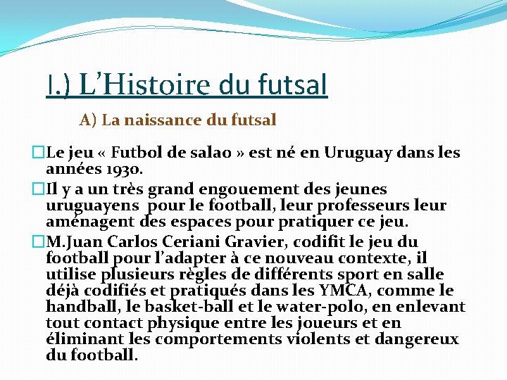 I. ) L’Histoire du futsal A) La naissance du futsal �Le jeu « Futbol