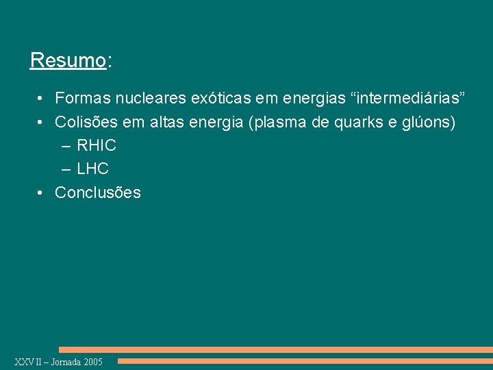 Resumo: • Formas nucleares exóticas em energias “intermediárias” • Colisões em altas energia (plasma