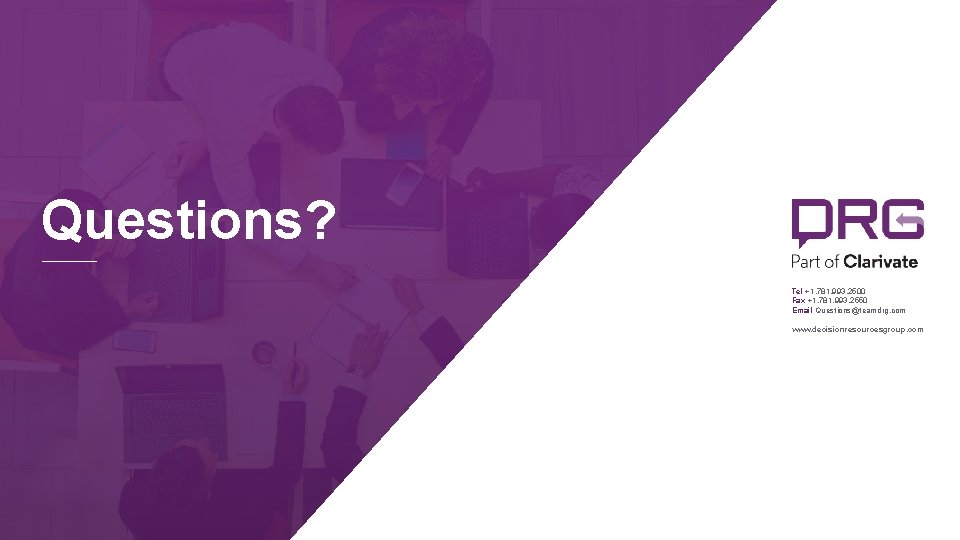 Questions? Tel +1. 781. 993. 2500 Fax +1. 781. 993. 2550 Email Questions@teamdrg. com Questions? Tel +1. 781. 993. 2500 Fax +1. 781. 993. 2550 Email Questions@teamdrg. com