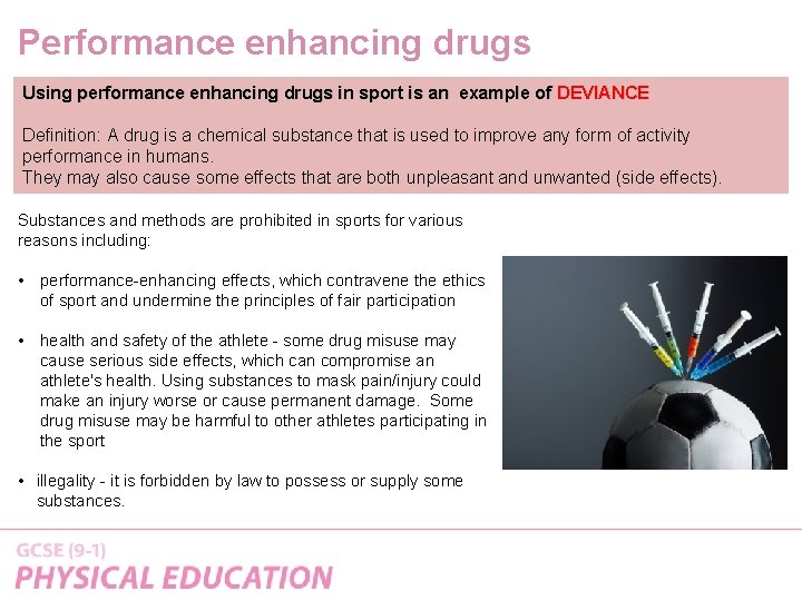 Performance enhancing drugs Using performance enhancing drugs in sport is an example of DEVIANCE