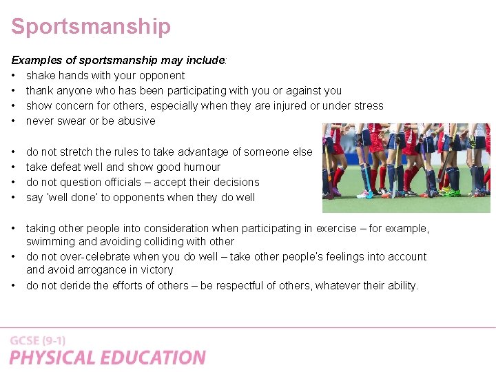 Sportsmanship Examples of sportsmanship may include: • shake hands with your opponent • thank