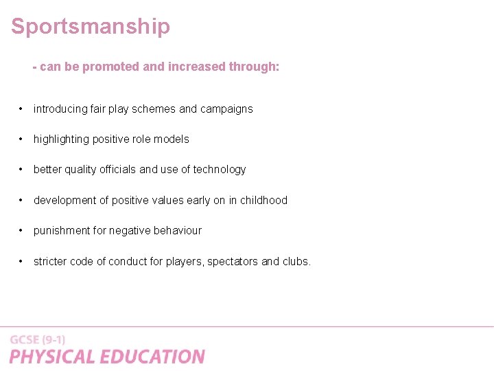 Sportsmanship - can be promoted and increased through: • introducing fair play schemes and