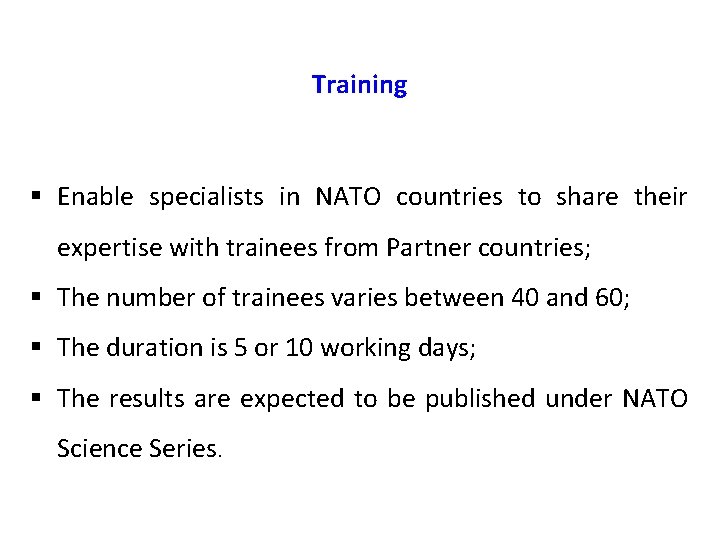 Training § Enable specialists in NATO countries to share their expertise with trainees from