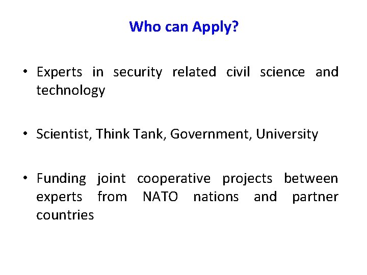 Who can Apply? • Experts in security related civil science and technology • Scientist,