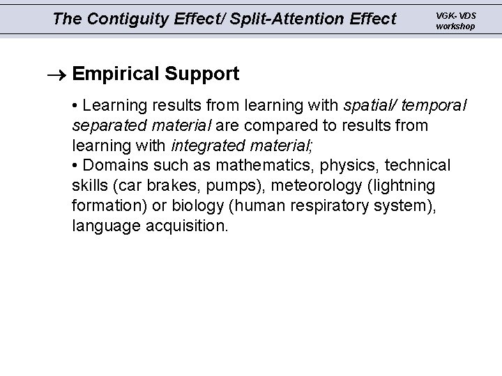 The Contiguity Effect/ Split-Attention Effect VGK- VDS workshop Empirical Support • Learning results from