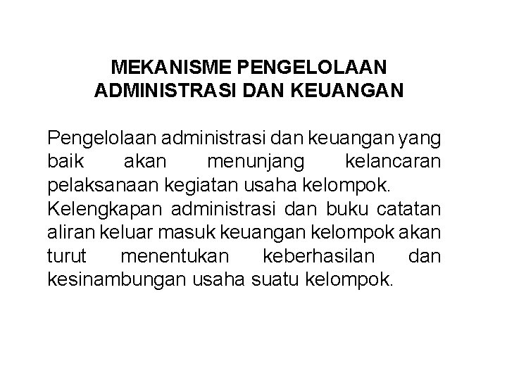 MEKANISME PENGELOLAAN ADMINISTRASI DAN KEUANGAN Pengelolaan administrasi dan keuangan yang baik akan menunjang kelancaran MEKANISME PENGELOLAAN ADMINISTRASI DAN KEUANGAN Pengelolaan administrasi dan keuangan yang baik akan menunjang kelancaran