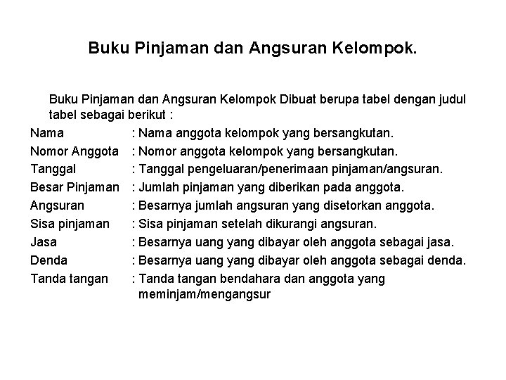 Buku Pinjaman dan Angsuran Kelompok Dibuat berupa tabel dengan judul tabel sebagai berikut : Buku Pinjaman dan Angsuran Kelompok Dibuat berupa tabel dengan judul tabel sebagai berikut :