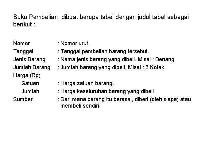 Buku Pembelian, dibuat berupa tabel dengan judul tabel sebagai berikut : Nomor Tanggal Jenis Buku Pembelian, dibuat berupa tabel dengan judul tabel sebagai berikut : Nomor Tanggal Jenis