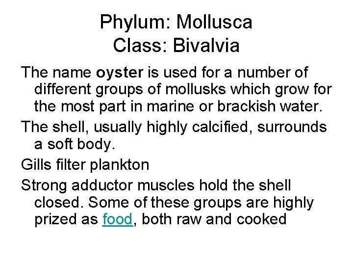 Phylum: Mollusca Class: Bivalvia The name oyster is used for a number of different