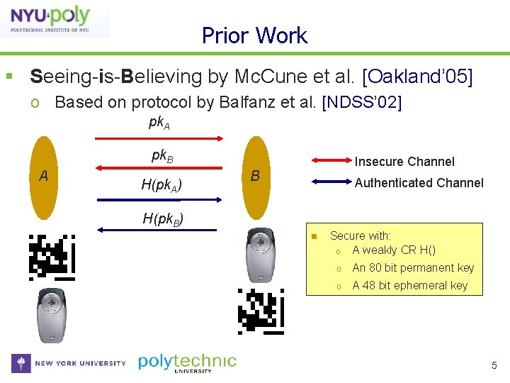 Prior Work Seeing-is-Believing by Mc. Cune et al. [Oakland’ 05] o Based on protocol