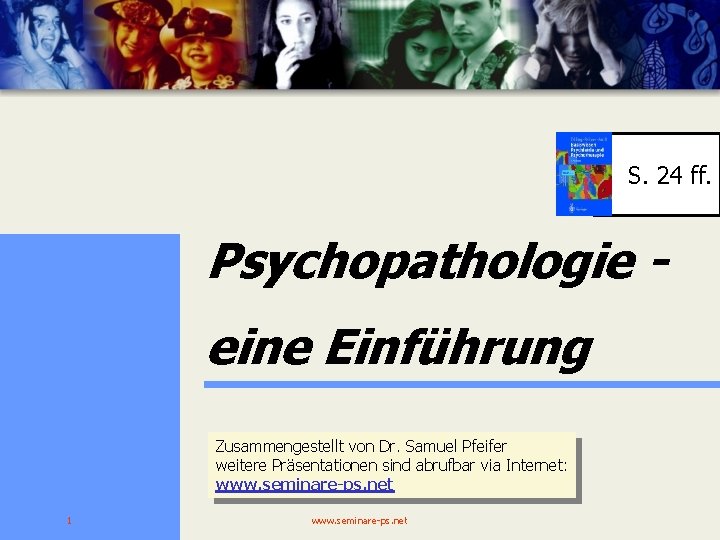 S. 24 ff. Psychopathologie eine Einführung Zusammengestellt von Dr. Samuel Pfeifer weitere Präsentationen sind