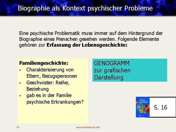 Biographie als Kontext psychischer Probleme Eine psychische Problematik muss immer auf dem Hintergrund der