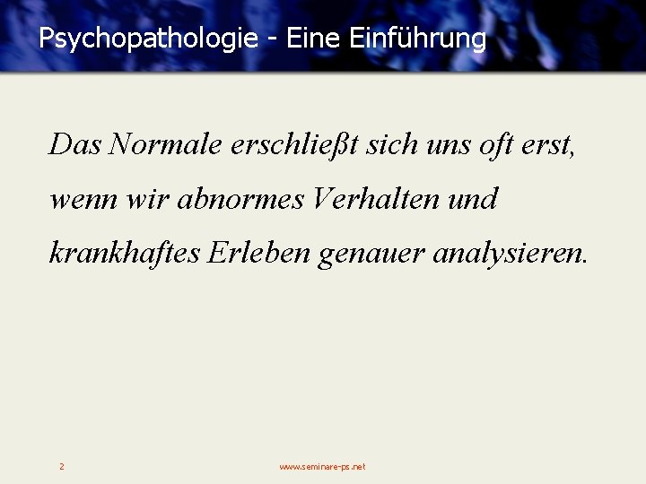 Psychopathologie - Eine Einführung Das Normale erschließt sich uns oft erst, wenn wir abnormes