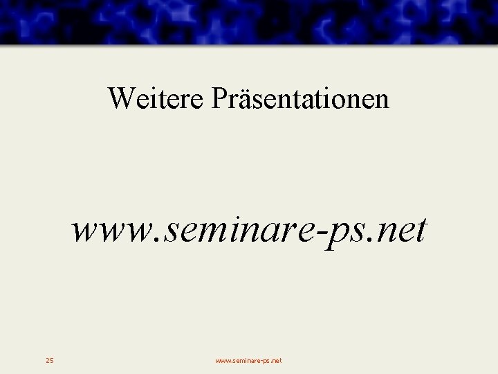 Weitere Präsentationen www. seminare-ps. net 25 www. seminare-ps. net 