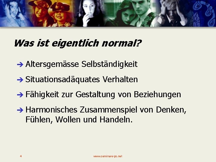 Was ist eigentlich normal? è Altersgemässe Selbständigkeit è Situationsadäquates è Fähigkeit Verhalten zur Gestaltung