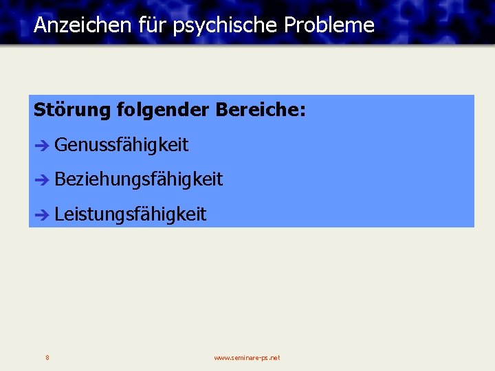 Anzeichen für psychische Probleme Störung folgender Bereiche: è Genussfähigkeit è Beziehungsfähigkeit è Leistungsfähigkeit 8