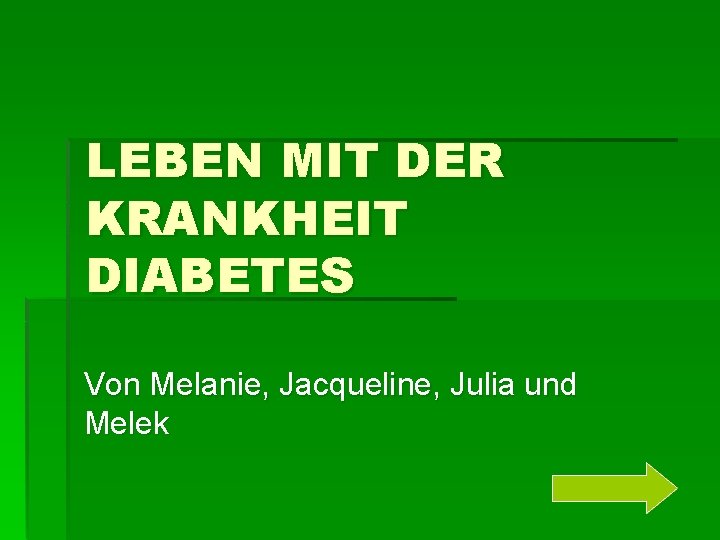 LEBEN MIT DER KRANKHEIT DIABETES Von Melanie, Jacqueline, Julia und Melek 