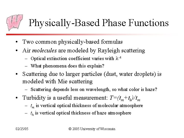 Physically-Based Phase Functions • Two common physically-based formulas • Air molecules are modeled by